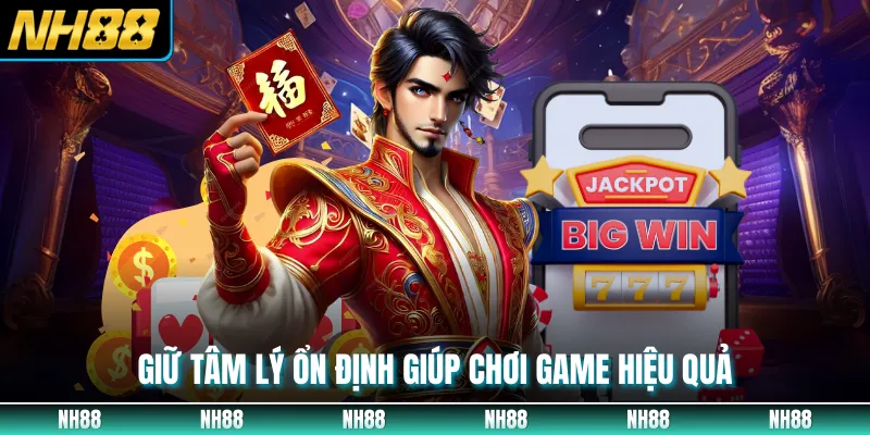 Giữ tâm lý ổn định giúp chơi game hiệu quả